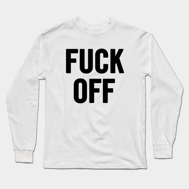 Fuck Off Long Sleeve T-Shirt by sergiovarela